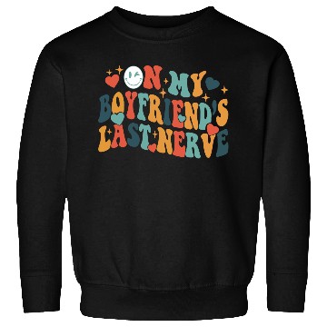 Discover Boyfriends last nerve Sweatshirts