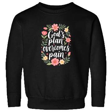 Discover God's Plan Overcomes Pain - Christian Quote Sweatshirts