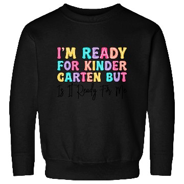 Discover I'm Ready for Kindergarten But is it Sweatshirts