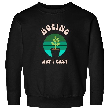 Discover Hoeing Ain't Easy Gardening Men Garden Sweatshirts