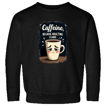 Discover Caffeine Because Adulting Is Hard - Coffee Humor Sweatshirts
