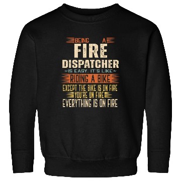 Discover Being a Fire Dispatcher is Easy. It's like Riding Sweatshirts