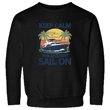 Discover Keep Calm and Sail On - Boating Sweatshirts