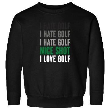 Discover I Hate Golf Nice Shot I Love Golf Golf Player Golf Sweatshirts