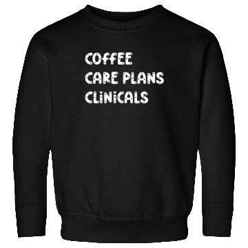 Discover Coffee Care Plans Clinicals - Funny Nurse Sweatshirts
