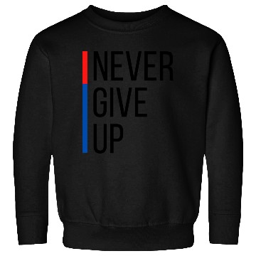 Discover Never Give Up Sweatshirts