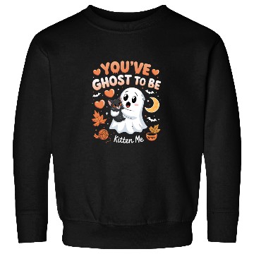 Discover You’ve Ghost to Be Kitten Me Sweatshirts