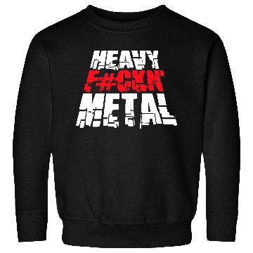 Discover Heavy F#ckin' Metal Hard Rock Fun Music Text Quote Sweatshirts