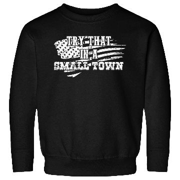 Discover Try That In a Small Town US Flag Sweatshirts