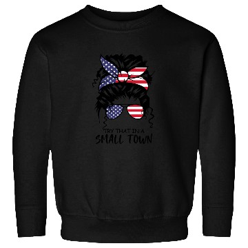 Discover Try That In a Small Town US Flag Girl Sweatshirts