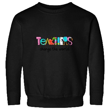 Discover Teachers change the world Sweatshirts