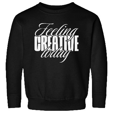 Discover Feeling creative today Sweatshirts