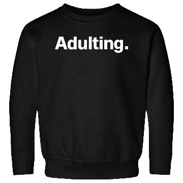 Discover Adulting Sweatshirts