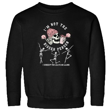 Discover I'm Not The Bigger Person Dancing Skeleton Hallowe Sweatshirts