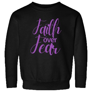 Discover Faith Over Fear Sweatshirts
