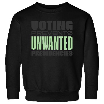 Discover Voting Prevents Unwanted Presidencies US Election Sweatshirts