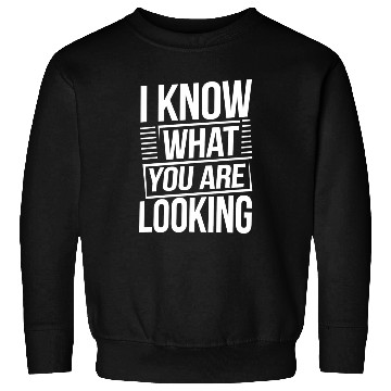 Discover Bold Statement I Know What You Are Looking Sweatshirts