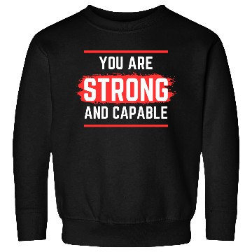 Discover Believe in Yourself You Are Strong and Capable Sweatshirts