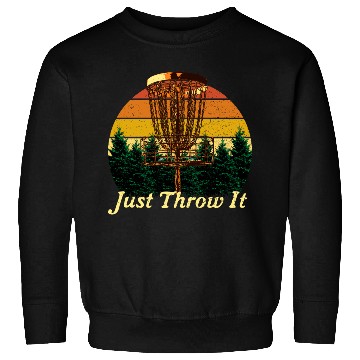 Discover Just Throw It Disc Golf Positive Quotes Golfer Pos Sweatshirts