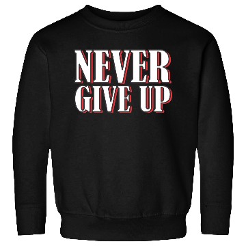 Discover Never give up bold typography Sweatshirts