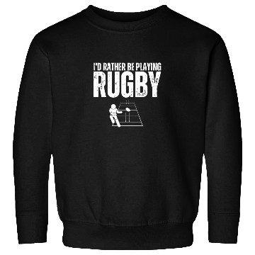 Discover I'd Rather Be Playing Rugby Funny Rugby Player Sweatshirts
