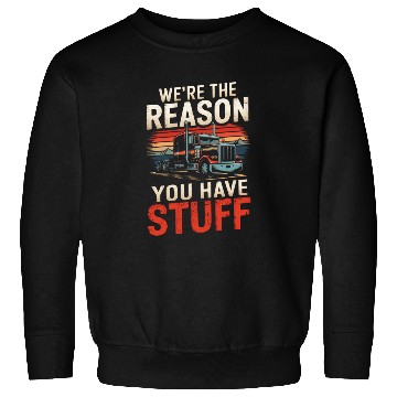 Discover We're Reason You Have Stuff Trucker Truck Driver Sweatshirts