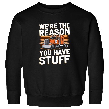 Discover We're Reason You Have Stuff Trucker Truck Driver Sweatshirts