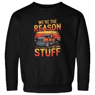 Discover We're Reason You Have Stuff Trucker Truck Driver Sweatshirts