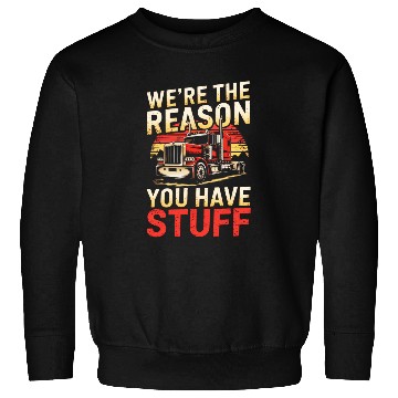 Discover We're Reason You Have Stuff Trucker Truck Driver Sweatshirts