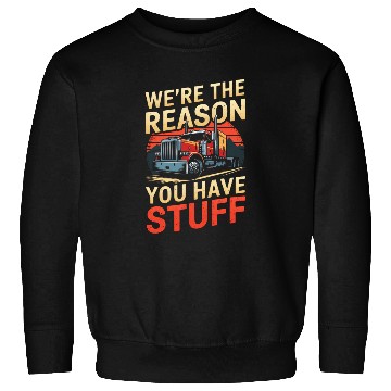 Discover We're Reason You Have Stuff Trucker Truck Driver Sweatshirts