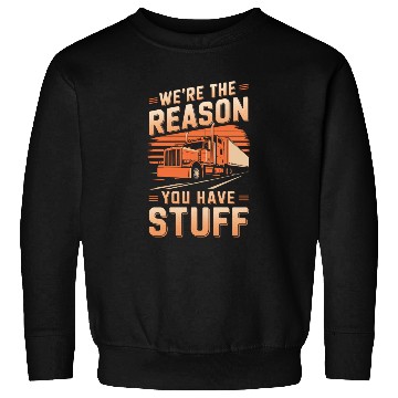 Discover We're Reason You Have Stuff Trucker Truck Driver Sweatshirts