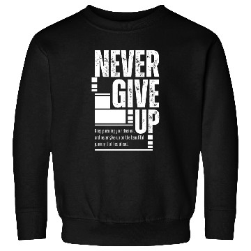 Discover Never Give Up Sweatshirts