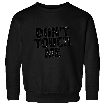 Discover Don't Touch me Sweatshirts for adults