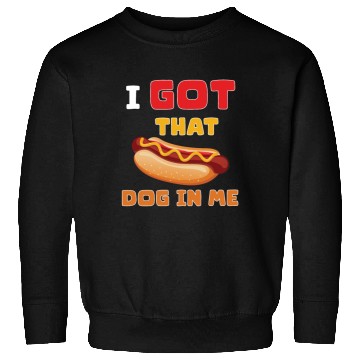 Discover I Got That Dog in Me Funny Hot Dog saying for Food Sweatshirts