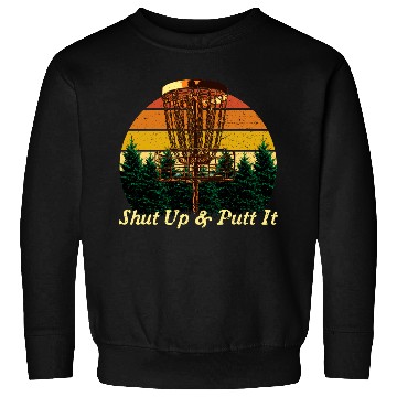 Discover Shut Up and Putt It Disc Golf Contest Golfer Games Sweatshirts