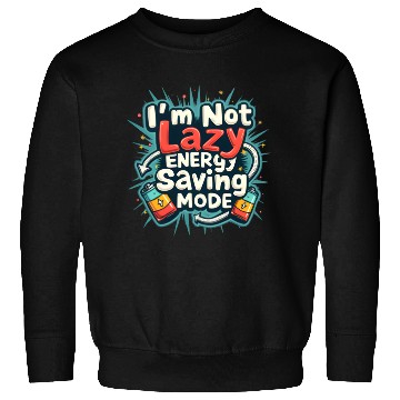 Discover I am not lazy energy saving mode Sweatshirts