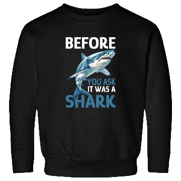 Discover Before You Ask It Was A Shark Sweatshirts
