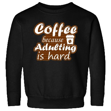 Discover coffee because adulting is hard Sweatshirts