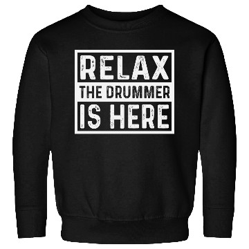 Discover Relax The Drummer Is Here Sweatshirts