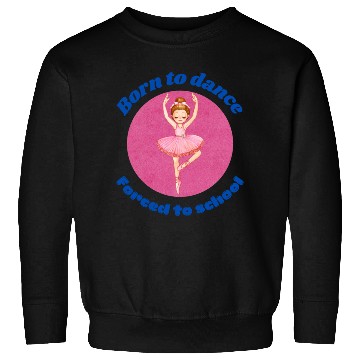 Discover Born to dance Sweatshirts