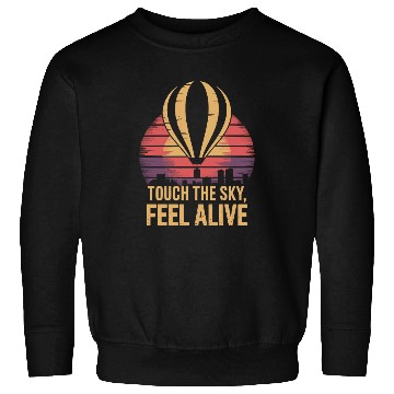 Discover Touch The Sky, Feel Alive Hot Air Balloon Sunset Sweatshirts
