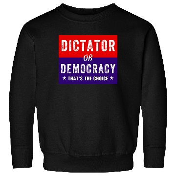 Discover Dictator or Democracy That's The Choice Sweatshirts