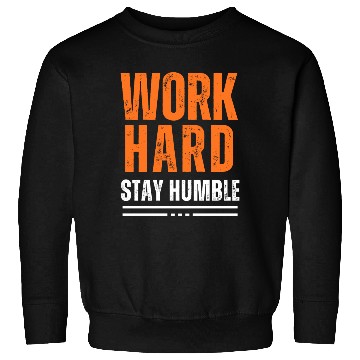 Discover Work Hard, Stay Humble Sweatshirts