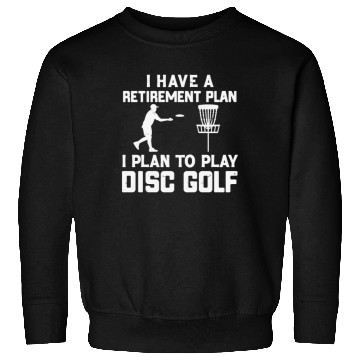 Discover I Have a Retirement Plan Disc Golf Sweatshirts