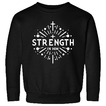Discover Strength in Him Sweatshirts