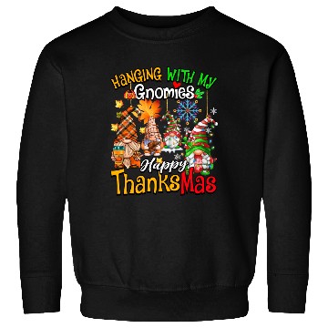 Discover Hanging With My Gnomies Happy Thanksmas Gnomes Sweatshirts