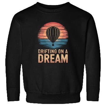 Discover Drifting On A Dream Hot Air Balloon Adventure Sweatshirts