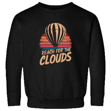 Discover Reach For The Clouds Hot Air Balloon Inspiration Sweatshirts
