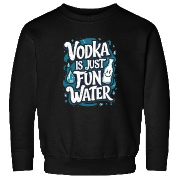 Discover Vodka Is Just Fun Water – Funny Drinking Sweatshirts