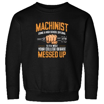 Discover Machinist Using A High School Diploma Sweatshirts